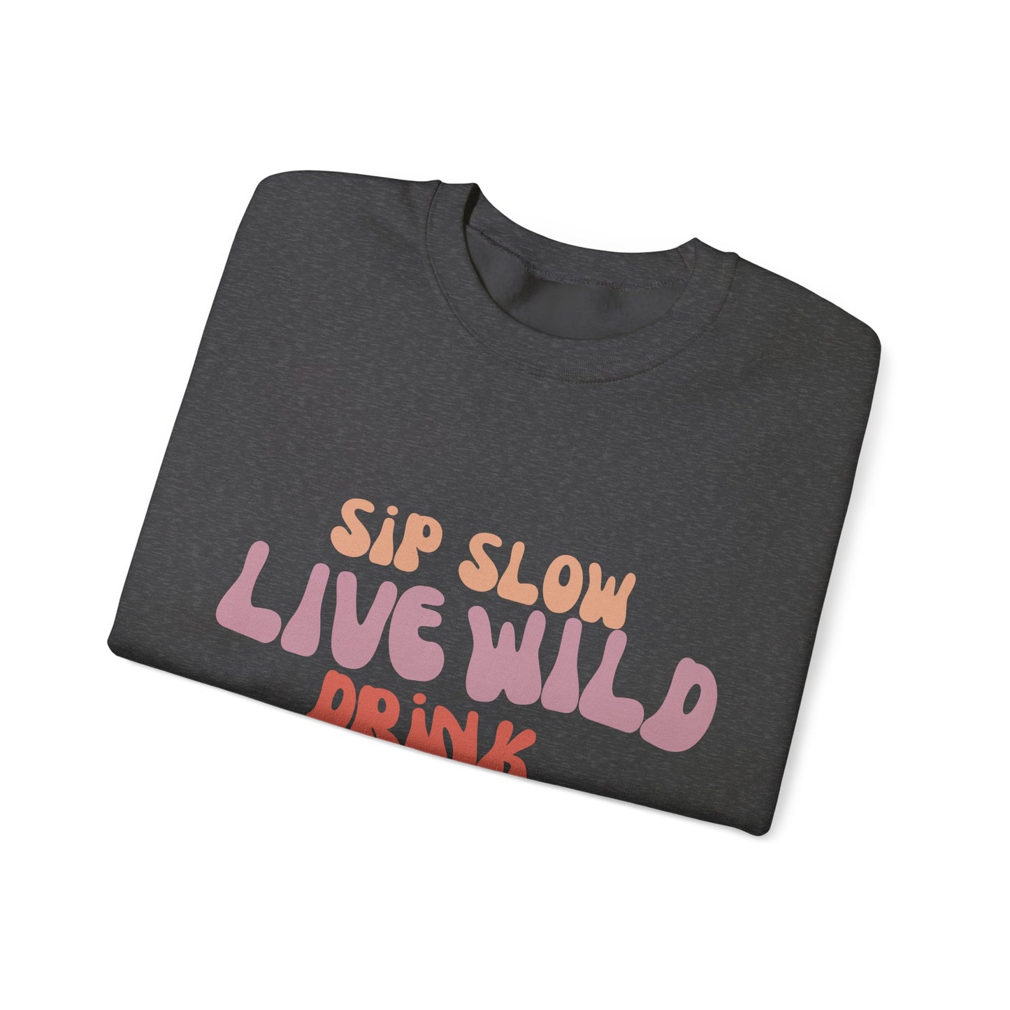 Sip Slow Live Wild Drink Wine Sweatshirt | Taste Union